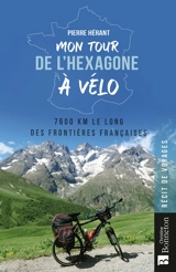 Mon tour de l'Hexagone à vélo : 7.600 km le long des frontières françaises - Pierre Hérant