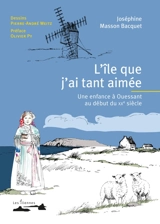 L'île que j'ai tant aimée : une enfance à Ouessant au début du XXe siècle - Joséphine Masson Bacquet
