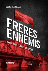Cold war : jeu d'espions. Vol. 1. Frères ennemis : suspense - Mark Zellweger