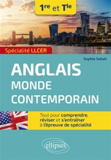Anglais monde contemporain spécialité LLCER 1re et terminale : tout pour comprendre, réviser et s'entraîner à l'épreuve de spécialité - Sophie Sebah