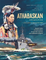 Athabaskan : une pierre face à la mer : quand Celtes et Amérindiens se sont liés à jamais pour défendre la liberté - Daniel Grolleau-Foricheur