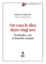 On vous le dira dans vingt ans : pesticides, vin et bouche cousue - Marie-Lys Bibeyran