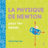 La physique de Newton pour les bébés - Chris Ferrie