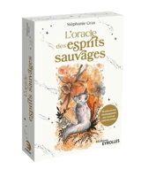 L'oracle des esprits sauvages : 44 cartes et le livre d'accompagnement pour s'ouvrir aux esprits des animaux - Stéphanie Gras