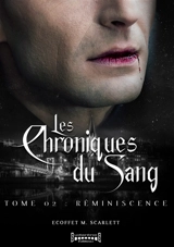 Les chroniques du sang. Vol. 2. Réminiscence - Scarlett M. Ecoffet