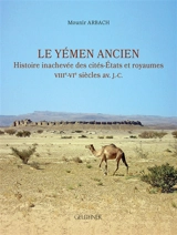 Le Yémen ancien : histoire inachevée des cités-Etats et royaumes : VIIIe-VIe siècles av. J.-C. - Mounir Arbach