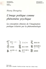 L'image poétique comme phénomène psychique : la conception chinoise de l'imagination poétique éclairée par la phénoménologie - Zhengping Huang