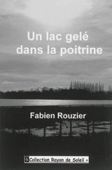 Un lac gelé dans la poitrine - Fabien Rouzier