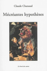 Mécréantes hypothèses - Claude Chanaud