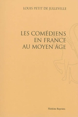 Les comédiens en France au Moyen Age - Louis Petit de Julleville