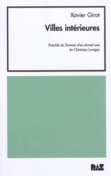 Villes intérieures. Portrait d'un éternel ami - Xavier Girot