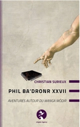 Phil Ba'dronr XXVII : aventures autour du wanga Môdir - Christian Surieux