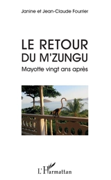 Le retour du M'zungu : Mayotte vingt ans après - Janine Fourrier-Drouilhet