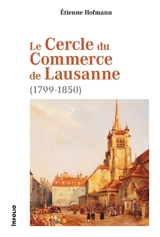 Le Cercle du commerce de Lausanne (1799-1850) - Etienne Hofmann