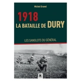 1918. La bataille de Dury : les sanglots du général - Michel Gravel