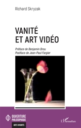Vanité et art vidéo - Richard Skryzak