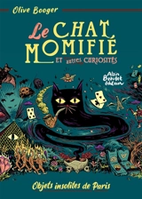 Le chat momifié : et autres curiosités : objets insolites de Paris - Olive Booger