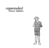 Capenoules ! - Francis Delabre