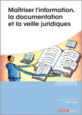 Maîtriser l'information, la documentation et la veille juridiques - Didier Frochot