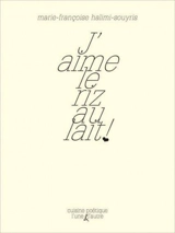 J'aime le riz au lait ! : en quelques recettes - Marie-Françoise Halimi-Souyris