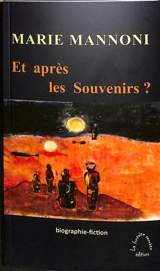 Et après les souvenirs ? : biographie-fiction - Marie Mannoni