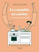 Le cannabis en cuisine : ce n'est pas comme du basilic ! - Jean Soulard