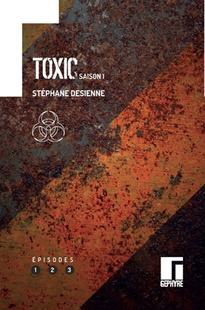 Toxic : saison 1. Vol. 1 - Stéphane Desienne