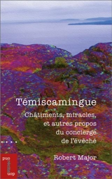 Témiscamingue : Châtiments, miracles, et autres propos du concierge de l'évêché - Robert Major