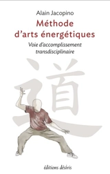 Méthode d'arts énergétiques : voie d'accomplissement transdisciplinaire - Alain Jacopino
