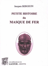 Petite histoire du masque de fer - Jacques Bergeon