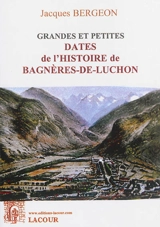 Grandes et petites dates de l'histoire de Bagnères-de-Luchon - Jacques Bergeon