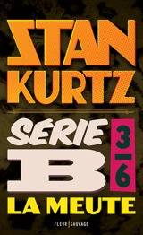 Série B. Vol. 3. La meute - Stan Kurtz
