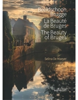 La beauté de Bruges. Beeldschoon Brugge. The beauty of Bruges - Selina De Maeyer