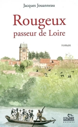 Rougeux, passeur de Loire - Jacques Jouanneau