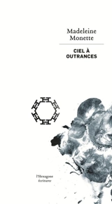 Ciel à outrances - Madeleine Monette