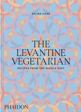 The Levantine vegetarian : recipes from the Middle East - Salma Hage