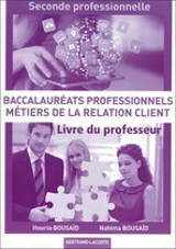 Baccalauréats professionnels, métiers de la relation client : seconde professionnelle : livre du professeur - Houria Bousaïd