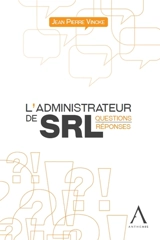 L'administrateur de SRL : questions-réponses - Jean Pierre Vincke