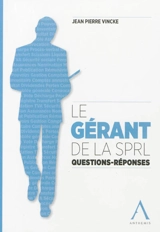 Le gérant de la SPRL : questions-réponses - Jean Pierre Vincke