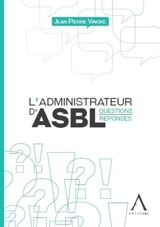 L'administrateur d'ASBL : questions-réponses - Jean Pierre Vincke