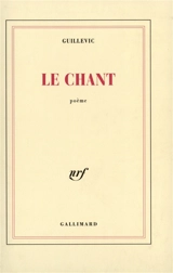 Le Chant : poème - Eugène Guillevic