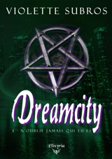 Dreamcity : 4 : N'oublie jamais qui tu es - Violette Subros