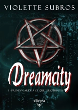 Dreamcity : 1 : Prends garde à ce que tu souhaites - Violette Subros