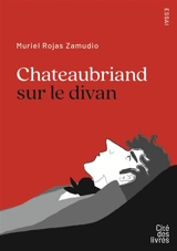 Chateaubriand sur le divan : essai - Muriel Rojas-Zamudio