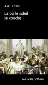 Là où le soleil se couche. Ubi occidit sol - Axel Cornil
