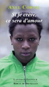 Si je crève, ce sera d'amour - Axel Cornil