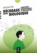 Décodage biologique : symptômes neurologiques et endocriniens - Christian Flèche