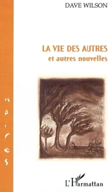 La vie des autres, et autres nouvelles - Dave Wilson