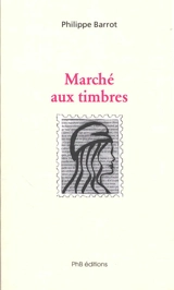 Marché aux timbres ou Figures de Marianne - Philippe Barrot