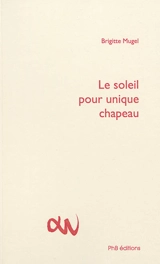 Le soleil pour unique chapeau - Brigitte Mugel